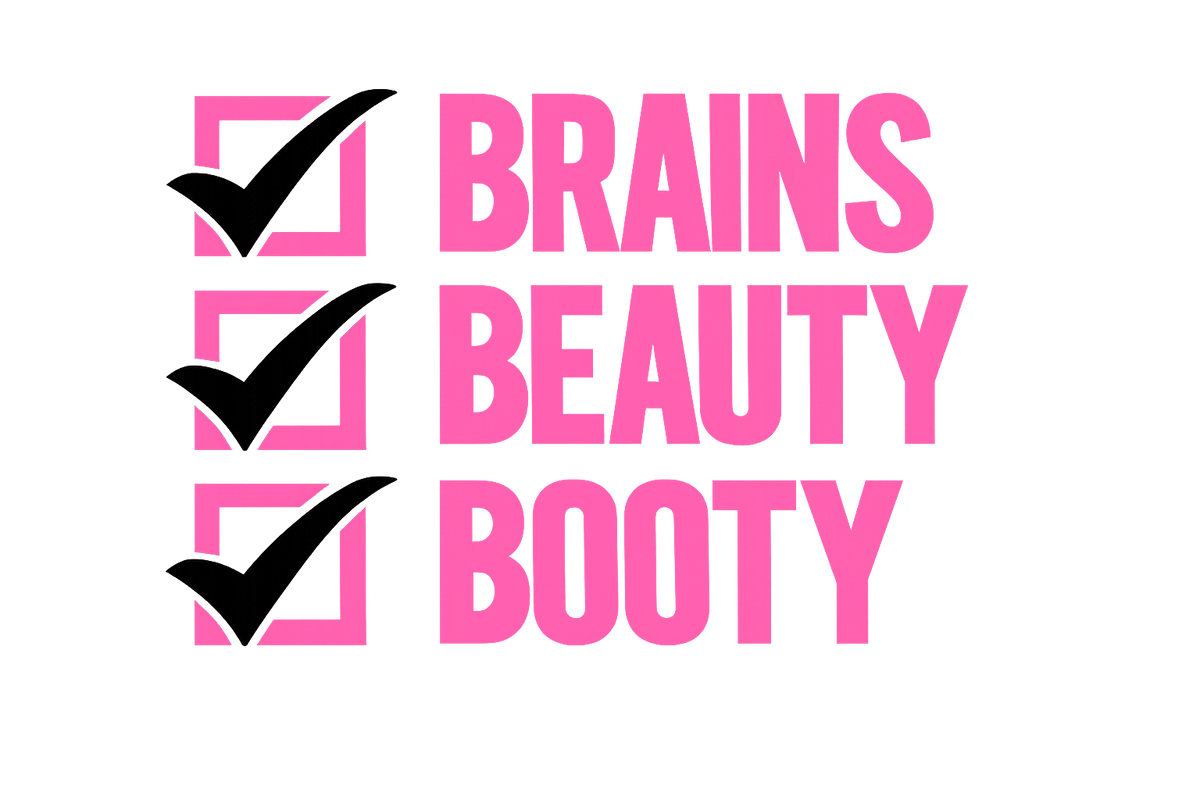 Brains. Beauty. Booty
