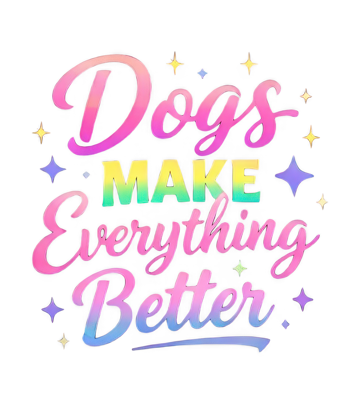Dogs Make Me Everything Better