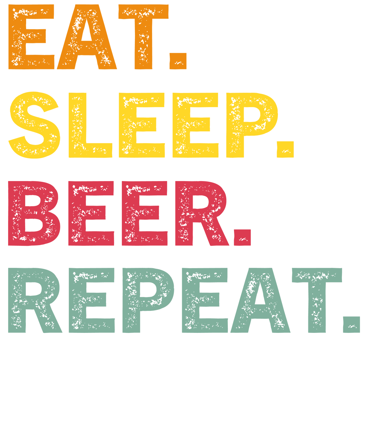 Eat, Sleep, Beer, Repeat